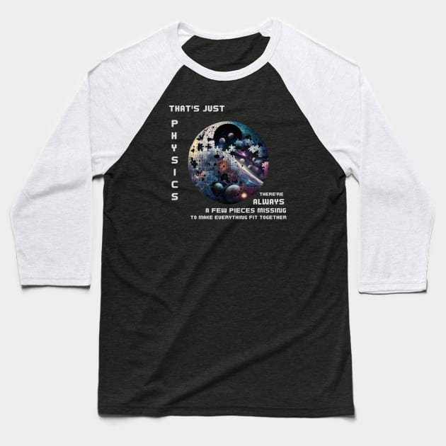 That's just physics. There are always a few pieces missing to make everything fit together. Baseball T-Shirt by ThatSimply!